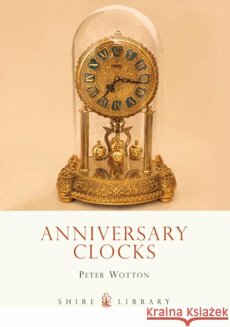 Anniversary Clocks Peter Wotton 9780747807339 Bloomsbury Publishing PLC