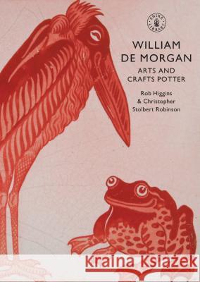 William de Morgan: Arts and Crafts Potter Higgins, Rob 9780747807384 0