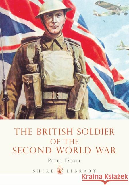 The British Soldier of the Second World War Peter Doyle 9780747807414