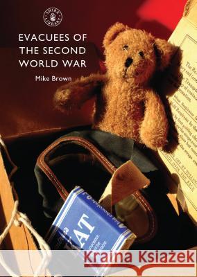 Evacuees of the Second World War Mike Brown 9780747807452 0