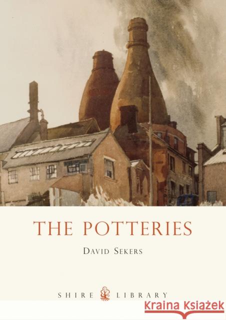 The Potteries David Sekers 9780747807599 Shire Publications