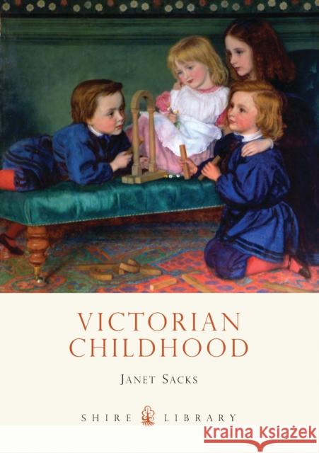 Victorian Childhood Janet Sacks 9780747807711 Shire Publications