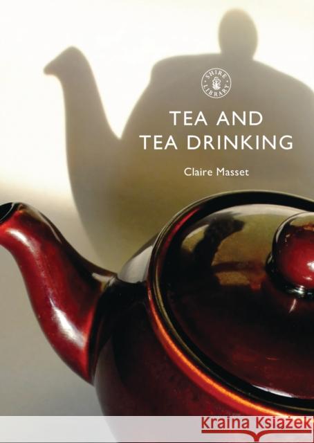 Tea and Tea Drinking Claire Masset 9780747807940