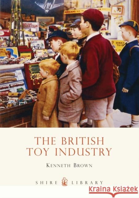 The British Toy Industry Kenneth Brown 9780747808244