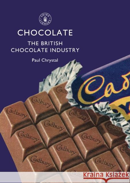 Chocolate: The British Chocolate Industry Paul Chrystal 9780747808411