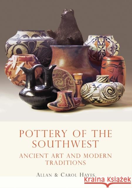 Pottery of the Southwest: Ancient Art and Modern Traditions Hayes, Carol 9780747810438 Shire Publications