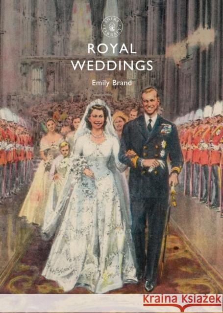 Royal Weddings Emily Brand 9780747810933 Shire Publications