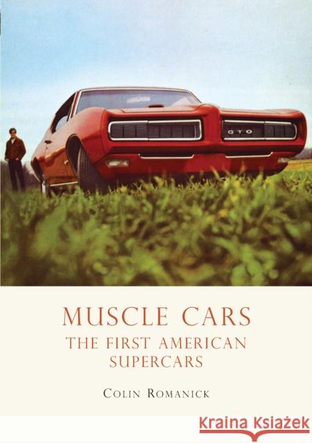 Muscle Cars: The First American Supercars Colin Romanick 9780747810964 Bloomsbury Publishing PLC