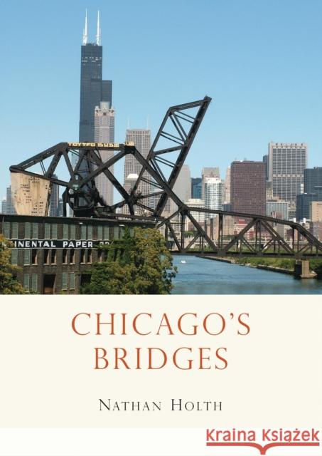 Chicago’s Bridges Nathan Holth 9780747811039 Bloomsbury Publishing PLC