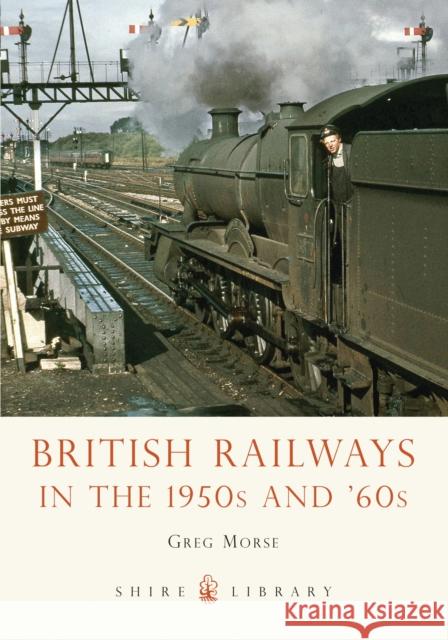 British Railways in the 1950s and '60s Greg Morse 9780747811688 0