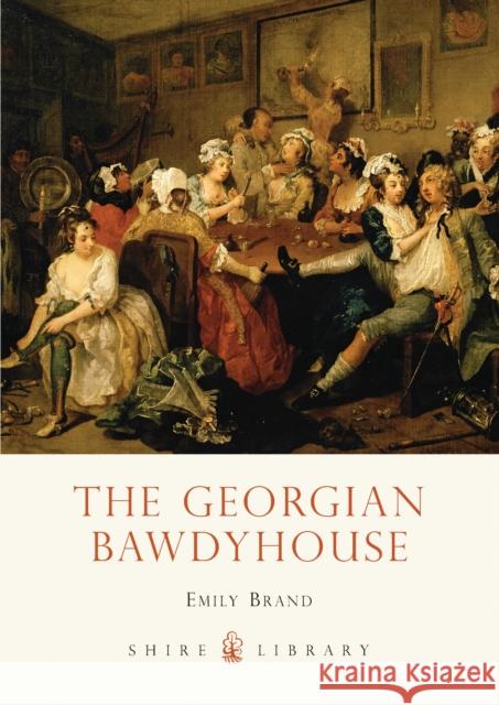 The Georgian Bawdyhouse Emily Brand 9780747811695 Bloomsbury Publishing PLC