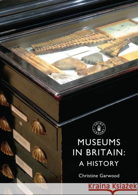 Museums in Britain : A History Christine Garwood 9780747811961 0