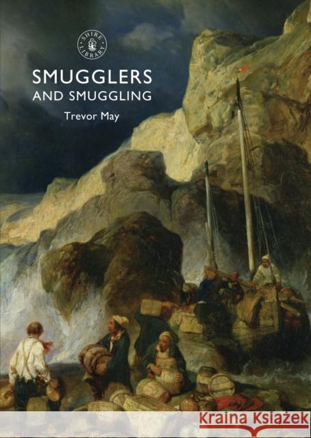 Smugglers and Smuggling Trevor May 9780747812074 Shire Publications