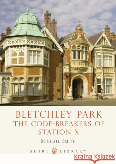 Bletchley Park: The Code-breakers of Station X Michael Smith 9780747812159 Bloomsbury Publishing PLC