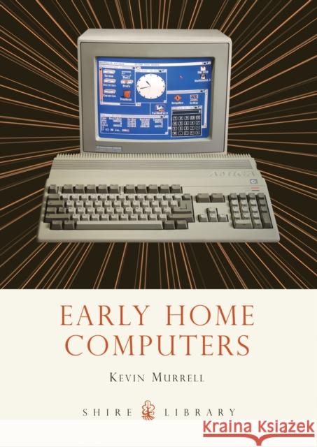 Early Home Computers Kevin Murrell 9780747812166 Bloomsbury Publishing PLC