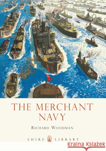 The Merchant Navy Richard Woodman 9780747812326 Bloomsbury Publishing PLC