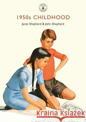 1950s Childhood: Growing up in post-war Britain Janet Shepherd 9780747812357 Shire Publications