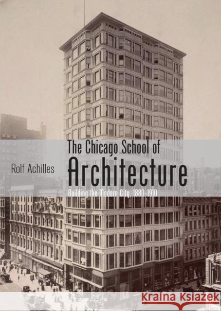 The Chicago School of Architecture: Building the Modern City, 1880-1910 Achilles, Rolf 9780747812395 Shire Publications