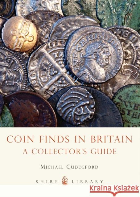 Coin Finds in Britain: A Collector’s Guide Michael Cuddeford 9780747812449 Bloomsbury Publishing PLC