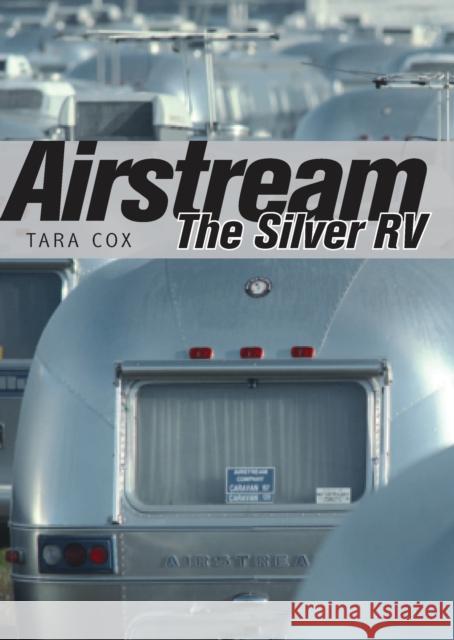 Airstream: The Silver RV Tara Cox 9780747812524