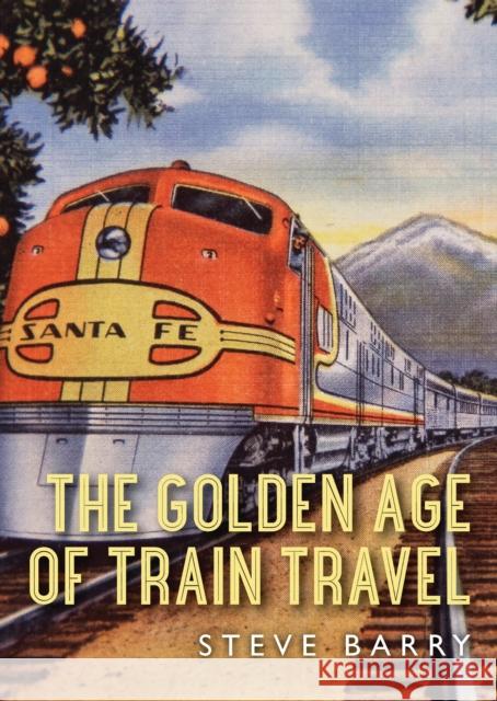 The Golden Age of Train Travel Steve Barry 9780747813248