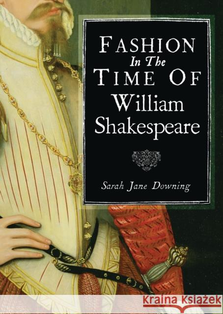 Fashion in the Time of William Shakespeare Sarah Downing 9780747813545