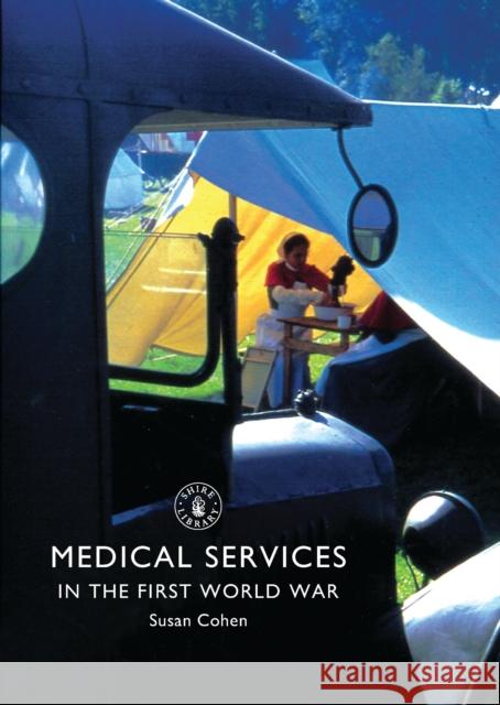 Medical Services in the First World War Susan Cohen 9780747813699