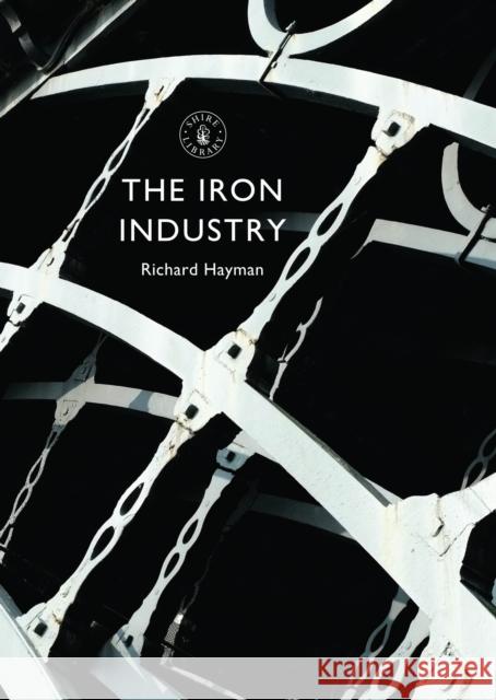 The Iron Industry Mr Richard Hayman 9780747814832 Bloomsbury Publishing PLC