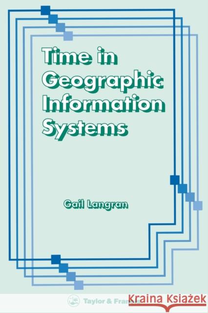 Time In Geographic Information Systems Gail Langran Langran Langran Gail Kucera 9780748400591 CRC Press