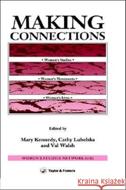 Making Connections: Women's Studies, Women's Movements, Women's Lives Kennedy, Mary 9780748400973 Taylor & Francis Group