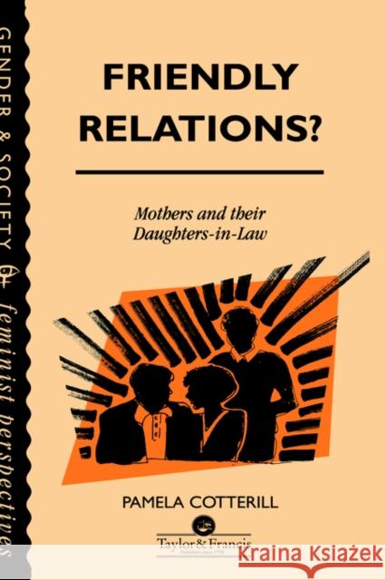 Friendly Relations?: Mothers And Their Daughters-In-Law Cotterill, Pamela 9780748401505 Taylor & Francis Group