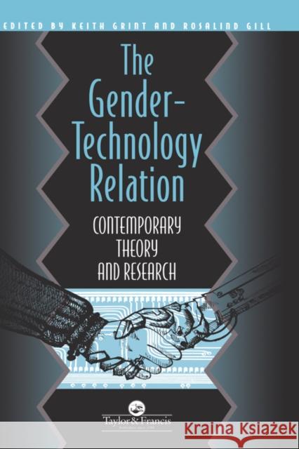 The Gender-Technology Relation: Contemporary Theory and Research: An Introduction Rosalind Gill Crict Brunel University Ke 9780748401604 Taylor & Francis Group
