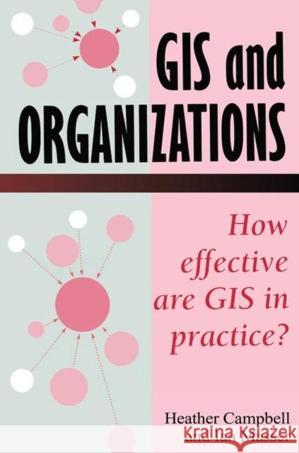 GIS in Organizations: How Effective Are GIS in Practice? Campbell, Heather 9780748402052 CRC