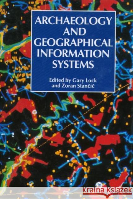 Archaeology and Geographic Information Systems: A European Perspective Lock, Gary R. 9780748402083