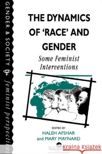 The Dynamics of Race and Gender: Some Feminist Interventions Afshar, Haleh 9780748402113 Taylor & Francis Group