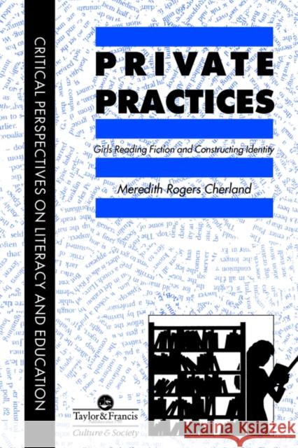 Private Practices: Girls Reading Fiction and Constructing Identity Meredith Cherland University of Regina S 9780748402267 Taylor & Francis Group