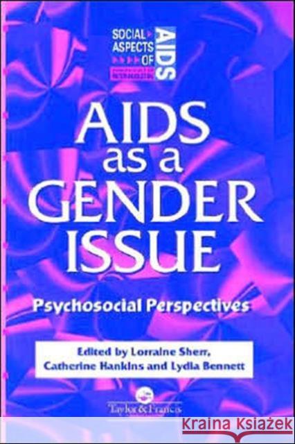 AIDS as a Gender Issue: Psychosocial Perspectives Bennett, Lydia 9780748402311 Taylor & Francis Group