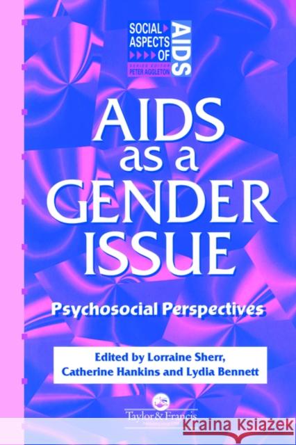 AIDS as a Gender Issue: Psychosocial Perspectives Bennett, Lydia 9780748402328 Taylor & Francis Group