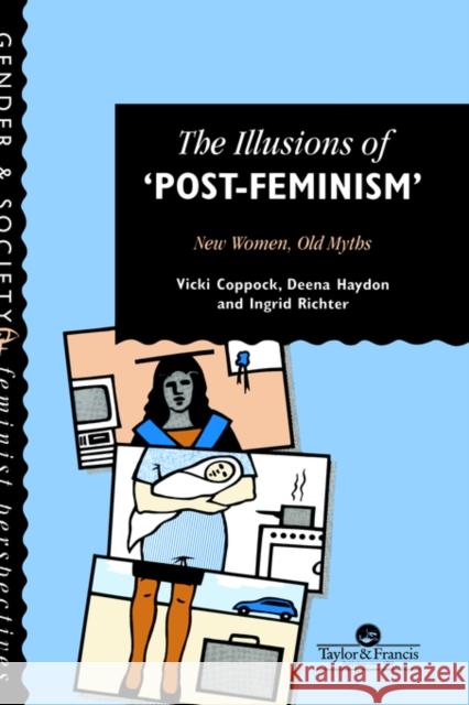 The Illusions of Post-Feminism: New Women, Old Myths Coppock, Vicki 9780748402373