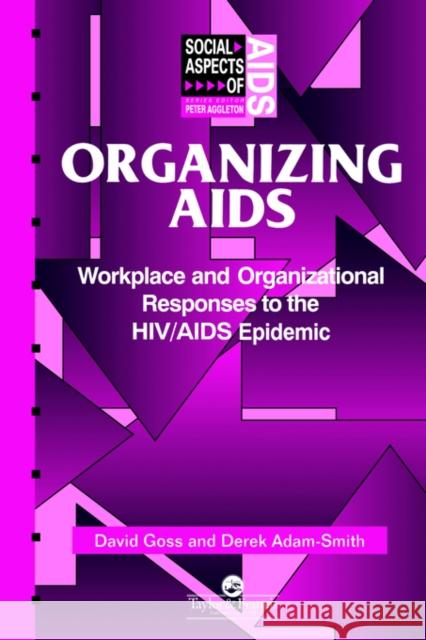 Organizing AIDS: Workplace and Organizational Responses to the Hiv/AIDS Epidemic Adam-Smith, Derek 9780748402595 Taylor & Francis Group