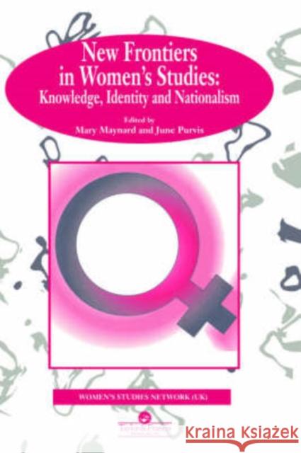 New Frontiers in Women's Studies: Knowledge, Identity and Nationalism Maynard, Mary 9780748402878 Taylor & Francis Group