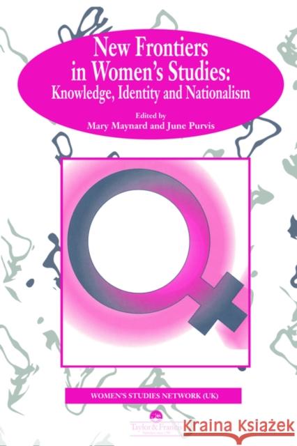 New Frontiers in Women's Studies: Knowledge, Identity and Nationalism Maynard, Mary 9780748402885 Taylor & Francis Group