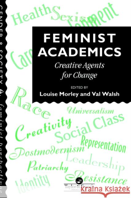 Feminist Academics: Creative Agents For Change Morley, Louise 9780748402991 Taylor & Francis Group