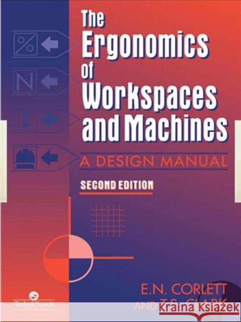 The Ergonomics Of Workspaces And Machines : A Design Manual E. N. Corlett Corlett N. Corlett T. S. Clark 9780748403202 