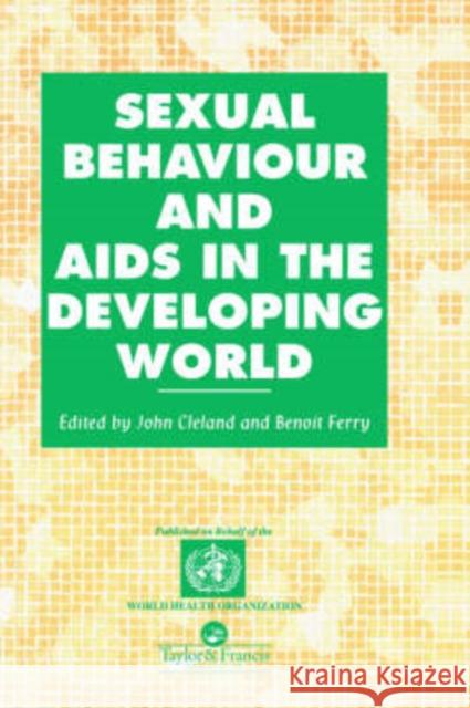 Sexual Behaviour and AIDS in the Developing World John Cleland Benoit Ferry 9780748403431