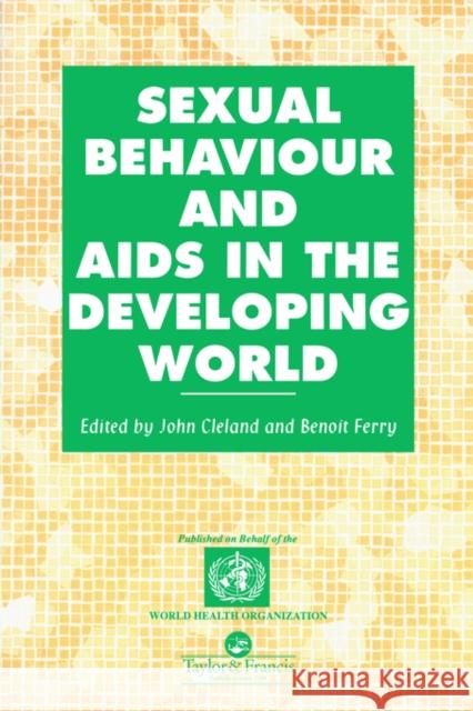 Sexual Behaviour and AIDS in the Developing World John Cleland J. G. Cleland 9780748403448 Taylor & Francis Group