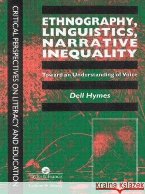 Ethnography, Linguistics, Narrative Inequality: Toward An Understanding Of Voice Hymes, Dell 9780748403479