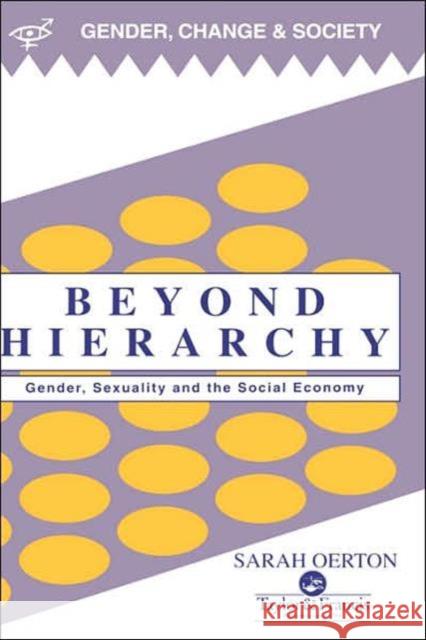 Beyond Hierarchy: Gender and Sexuality in the Social Economy Sarah Oerton University of Wales 9780748403523 Taylor & Francis Group