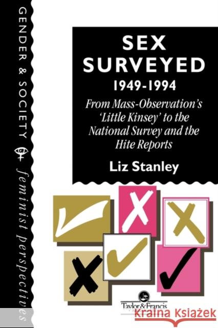 Sex Surveyed, 1949-1994: From Mass-Observation's Little Kinsey to the National Survey and the Hite Reports Stanley, Liz 9780748403677 Taylor & Francis Group