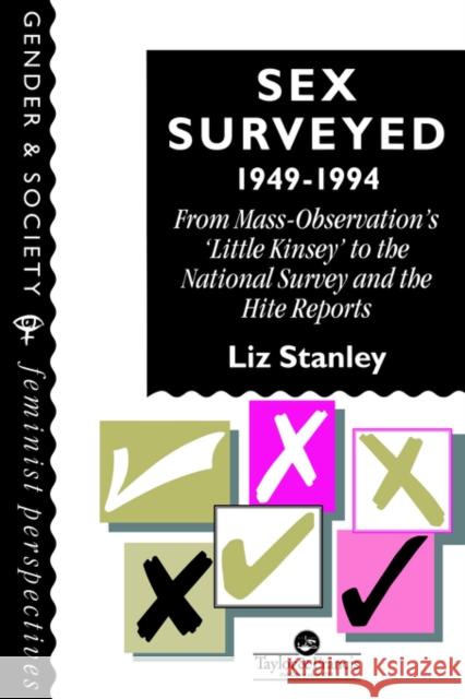 Sex Surveyed, 1949-1994: From Mass-Observation's Little Kinsey to the National Survey and the Hite Reports Stanley, Liz 9780748403684 Taylor & Francis Group
